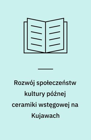 Rozwój społeczeństw kultury późnej ceramiki wstęgowej na Kujawach