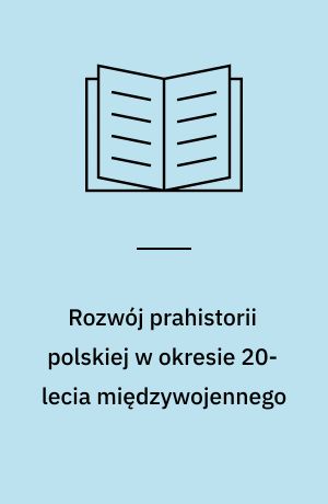 Rozwój prahistorii polskiej w okresie 20-lecia międzywojennego