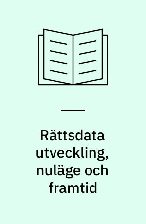 Rättsdata utveckling, nuläge och framtid