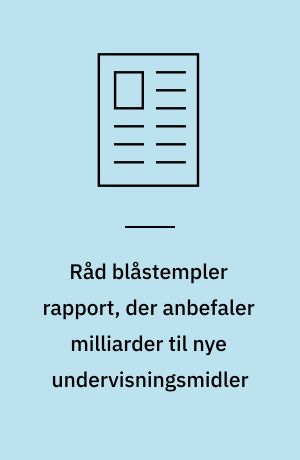 Råd blåstempler rapport, der anbefaler milliarder til nye undervisningsmidler