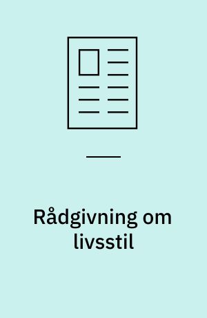 Rådgivning om livsstil : hvad kan der gøres i almen praksis?