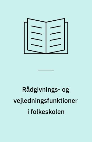 Rådgivnings- og vejledningsfunktioner i folkeskolen : en oversigt