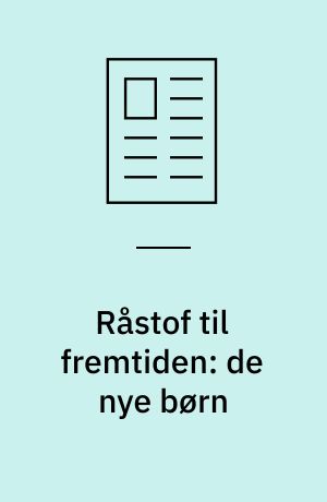 Råstof til fremtiden: de nye børn