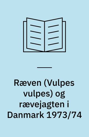 Ræven (Vulpes vulpes) og rævejagten i Danmark 1973/74