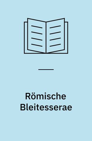 Römische Bleitesserae : ein Beitrag zur Sozial- und Wirtschaftsgeschichte der römischen Kaiserzeit