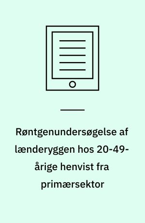 Røntgenundersøgelse af lænderyggen hos 20-49-årige henvist fra primærsektor : en medicinsk teknologivurdering