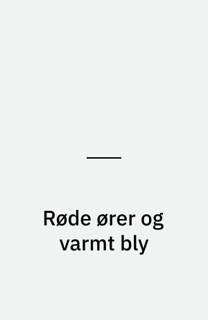 Røde ører og varmt bly