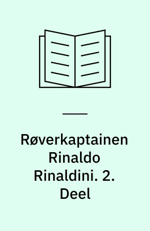 Røverkaptainen Rinaldo Rinaldini : en romantisk Historie fra vort Aarhundrede. 2. Deel