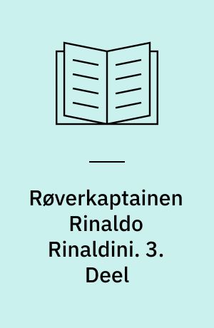 Røverkaptainen Rinaldo Rinaldini : en romantisk Historie fra vort Aarhundrede. 3. Deel