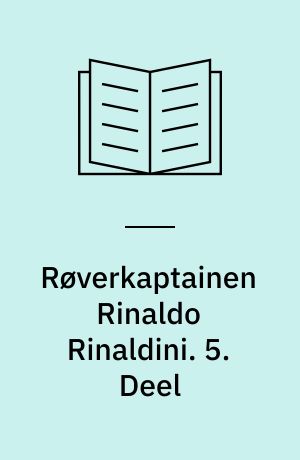 Røverkaptainen Rinaldo Rinaldini : en romantisk Historie fra vort Aarhundrede. 5. Deel