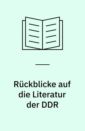Rückblicke auf die Literatur der DDR