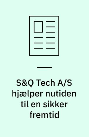 S&Q Tech A/S hjælper nutiden til en sikker fremtid