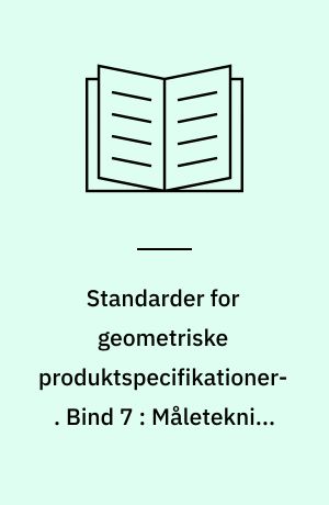 Standarder for geometriske produktspecifikationer. Bind 7 : Måleteknik, kontrol og kalibrering