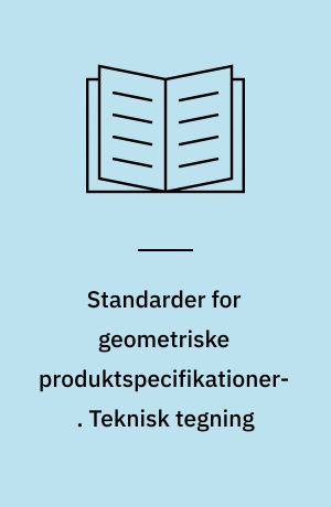 Standarder for geometriske produktspecifikationer. Teknisk tegning : standarder til undervisningsbrug