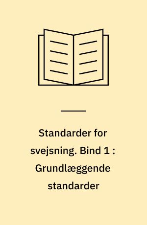 Standarder for svejsning. Bind 1 : Grundlæggende standarder