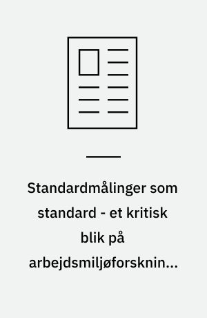 Standardmålinger som standard - et kritisk blik på arbejdsmiljøforskningen