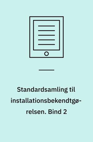 Standardsamling til installationsbekendtgørelsen. Bind 2