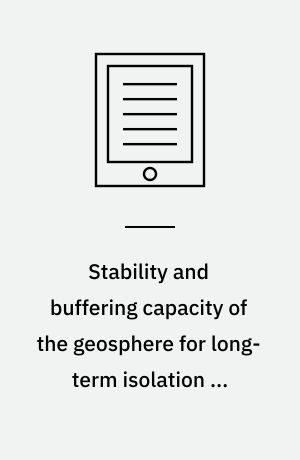 Stability and buffering capacity of the geosphere for long-term isolation of radioactive waste : application to argillaceous media : "Clay Club" Workshop proceedings, Braunschweig, Germany, 9-11 December 2003