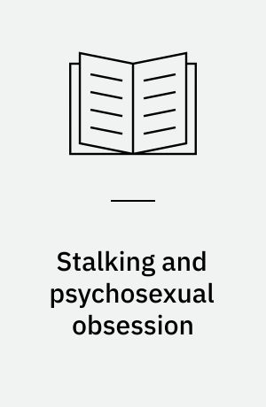 Stalking and psychosexual obsession : psychological perspectives for prevention, policing and treatment