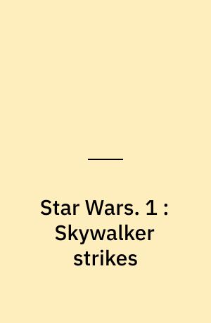 Star Wars. 1 : Skywalker strikes