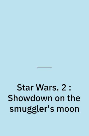 Star Wars. 2 : Showdown on the smuggler's moon