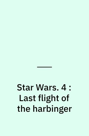 Star Wars. 4 : Last flight of the harbinger