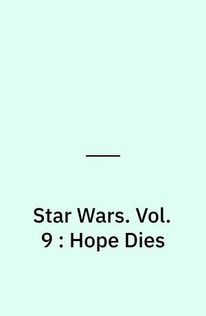 Star Wars. Vol. 9 : Hope Dies