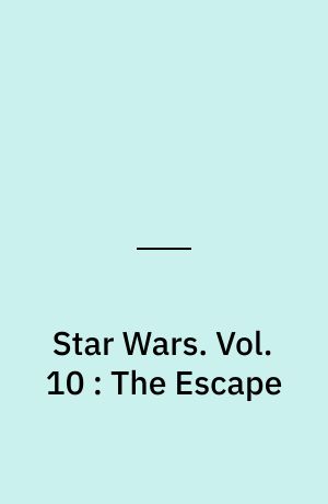 Star Wars. Vol. 10 : The Escape