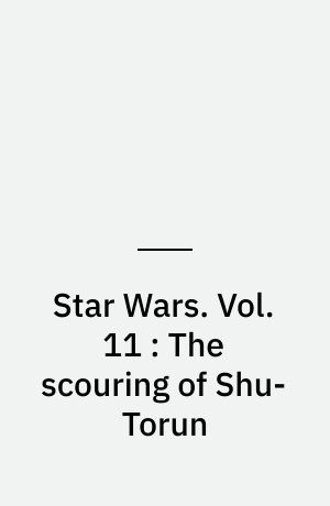 Star Wars. Vol. 11 : The scouring of Shu-Torun