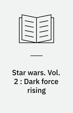 Star wars. Vol. 2 : Dark force rising