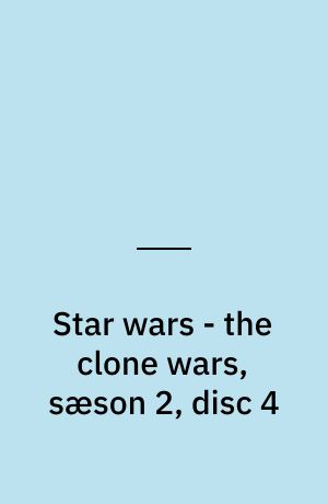Star wars - the clone wars, sæson 2, disc 4