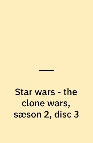 Star wars - the clone wars, sæson 2, disc 3