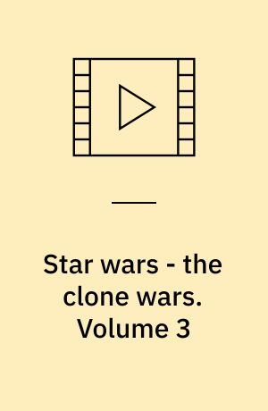 Star wars - the clone wars. Volume 3