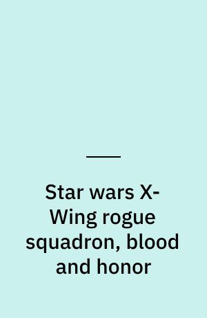 Star wars X-Wing rogue squadron, blood and honor