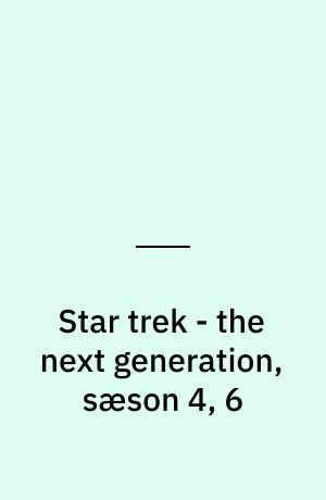Star trek - the next generation, sæson 4, 6