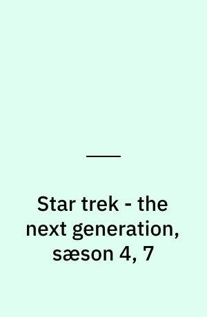 Star trek - the next generation, sæson 4, 7