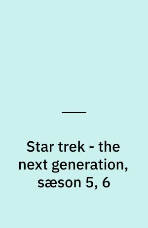 Star trek - the next generation, sæson 5, 6