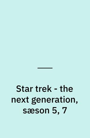 Star trek - the next generation, sæson 5, 7