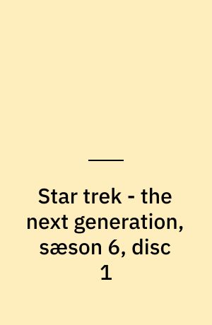 Star trek - the next generation, sæson 6, disc 1