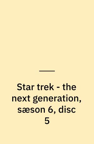 Star trek - the next generation, sæson 6, disc 5