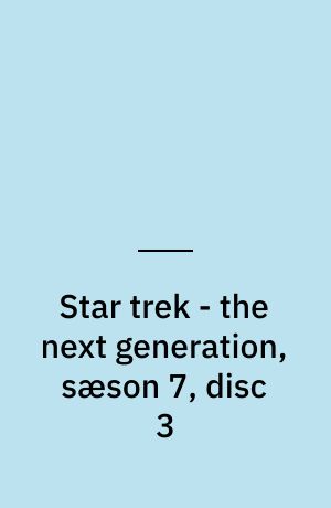 Star trek - the next generation, sæson 7, disc 3