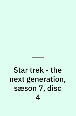 Star trek - the next generation, sæson 7, disc 4