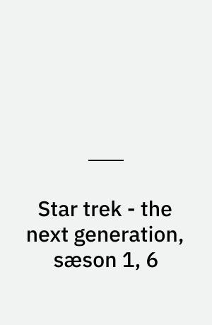 Star trek - the next generation, sæson 1, 6