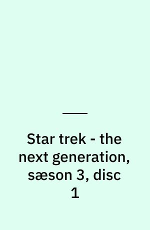 Star trek - the next generation, sæson 3, disc 1