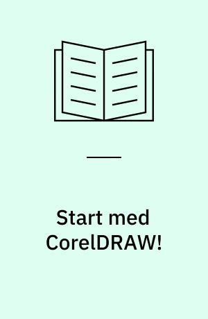 Start med CorelDRAW! : med udgangspunkt i version 3 - kan også bruges til version 4, 5 & 6
