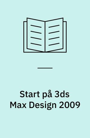Start på 3ds Max Design 2009 : øvehefte