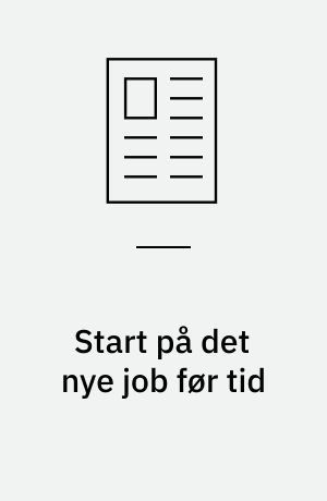 Start på det nye job før tid