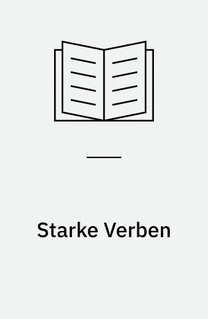 Starke Verben : Unregelmässige Verben des Deutschen zum Üben & Nachschlagen