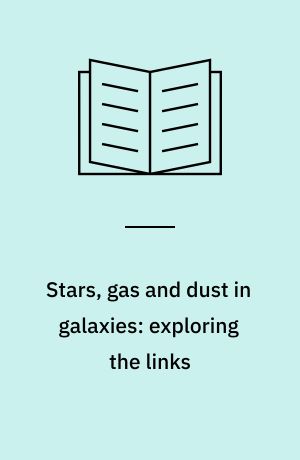 Stars, gas and dust in galaxies: exploring the links : proceedings of the 2000 CTIO/ESO/LCO joint workshop held at La Serena, Chile 15-18 March 2000
