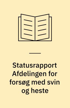 Statusrapport Afdelingen for forsøg med svin og heste